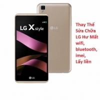 Thay Thế Sửa Chữa LG X Style Hư Mất wifi, bluetooth, imei, Lấy liền